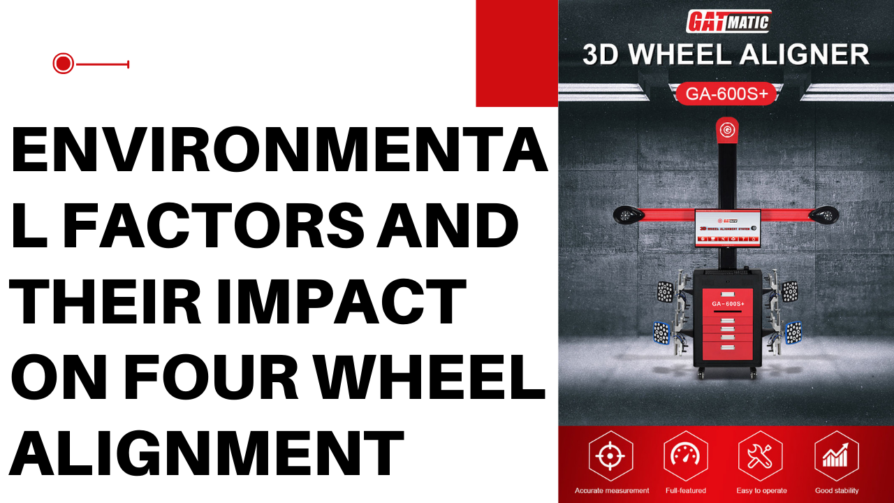 Environmental Factors and Their Impact on Four Wheel Alignment