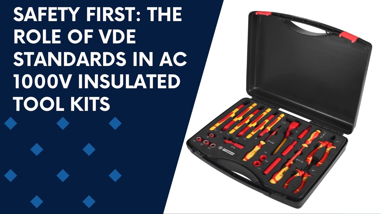 Safety First: The Role of VDE Standards in AC 1000V Insulated Tool Kits