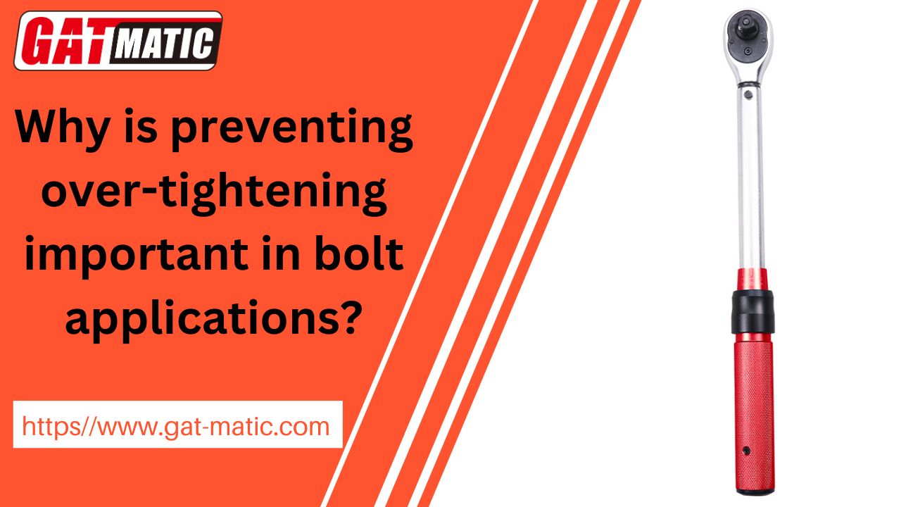 Why is preventing over-tightening important in bolt applications?