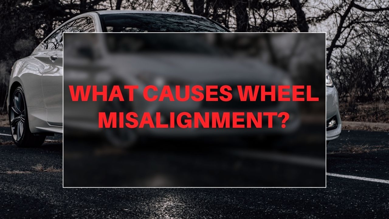 What causes wheel misalignment?