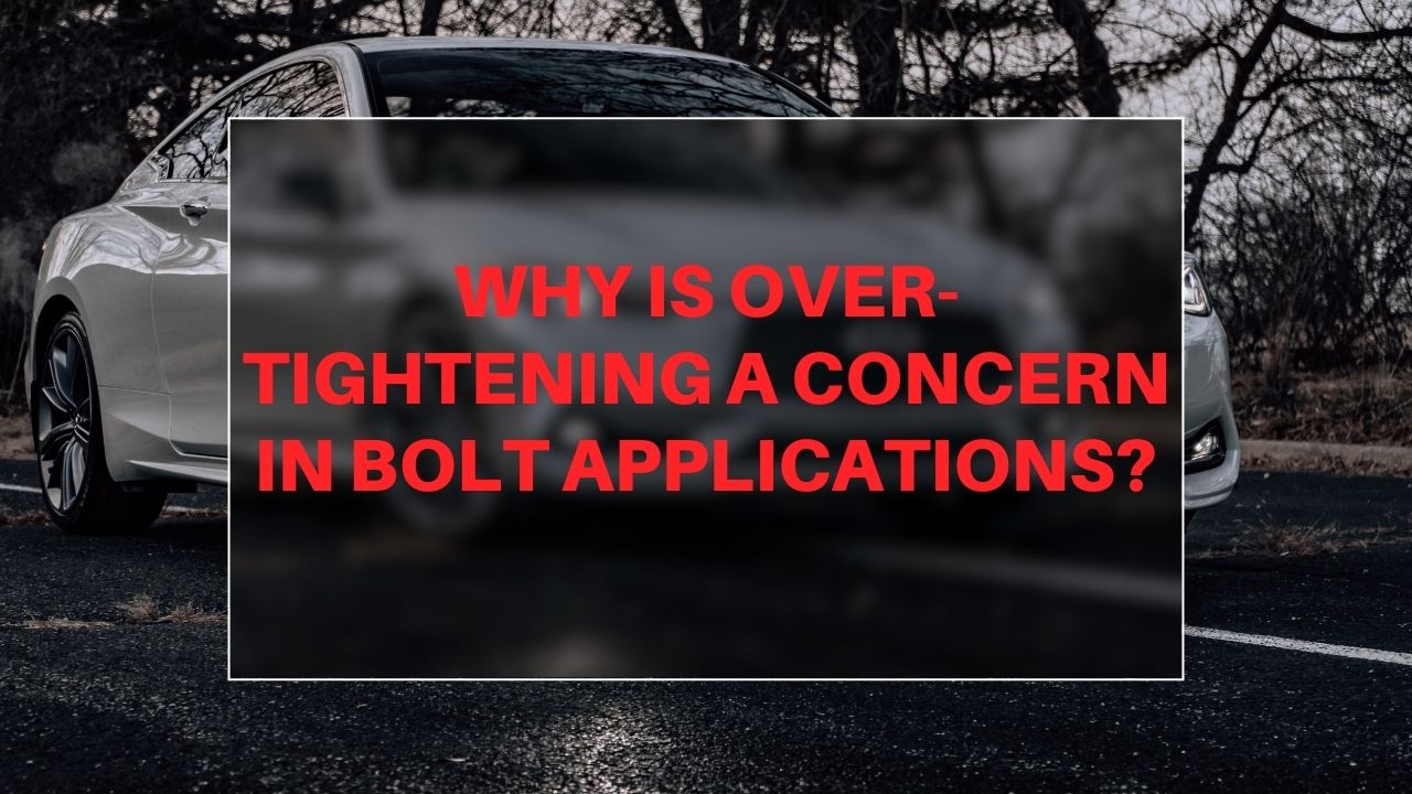 Why is over-tightening a concern in bolt applications?