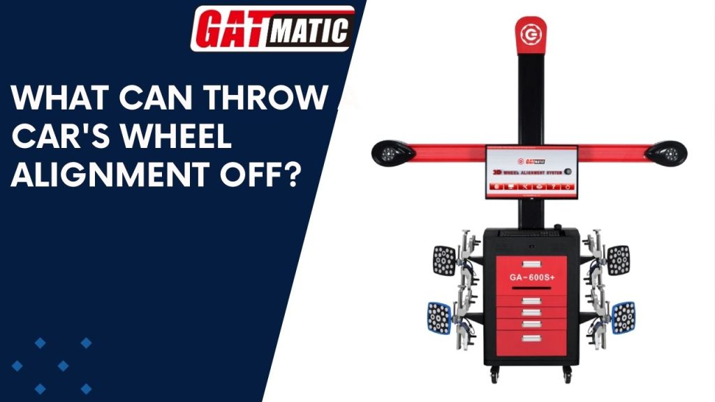 What can throw a car's wheel alignment off?