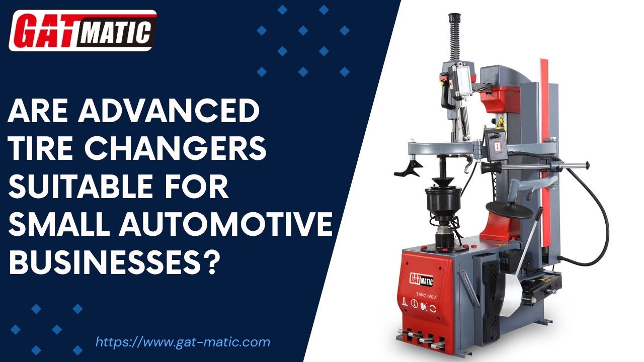Are advanced tire changers suitable for small automotive businesses?