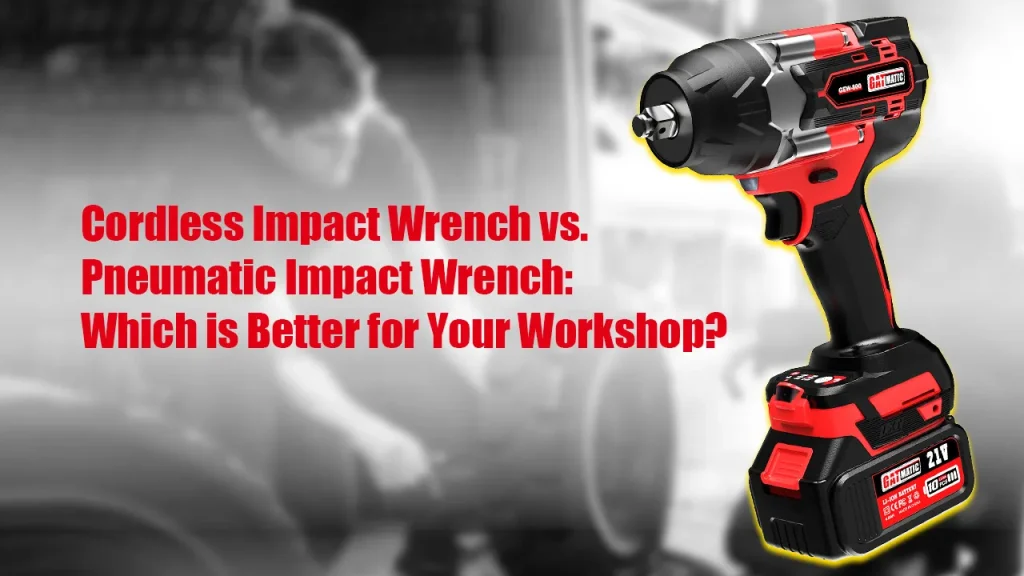 Cordless Impact Wrench vs. Pneumatic Impact Wrench: Which is Better for Your Workshop