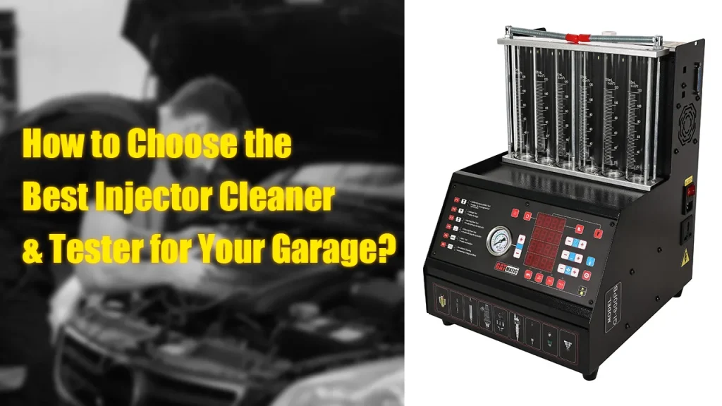 How to Choose the Best Injector Cleaner & Tester for Your Garage?